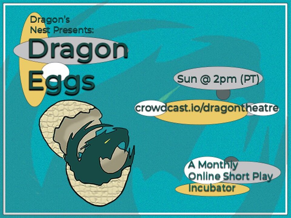 Poster art in teal, gray, green, and yellow promoting Dragon Eggs, A Monthly Online Short Play Incubator on Crowdcast.